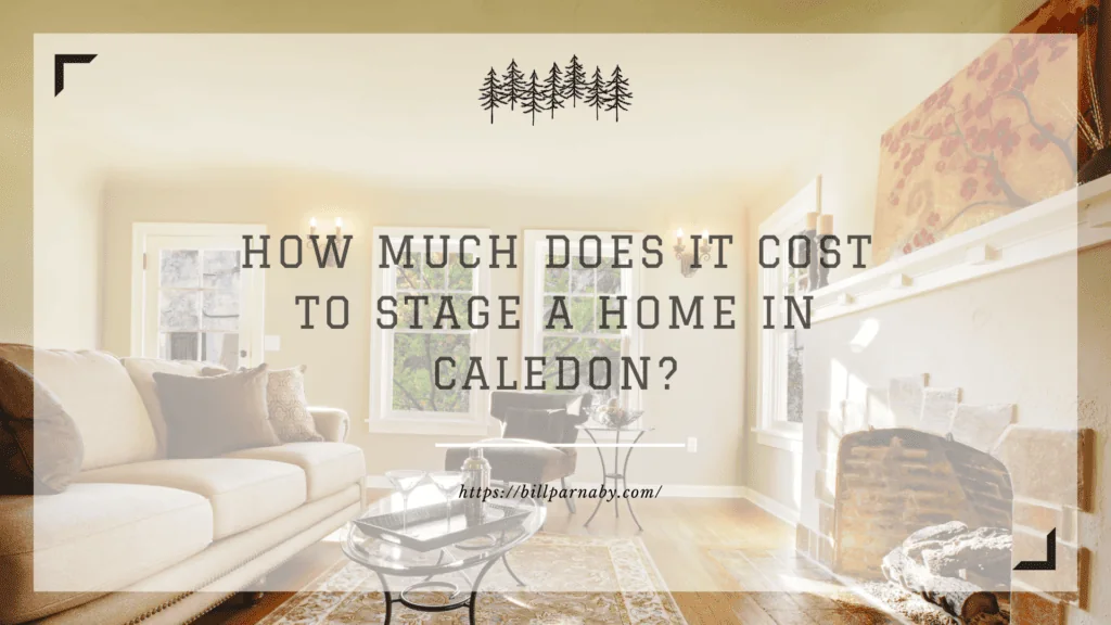 How Much Does It Cost to Stage a Home in Caledon?